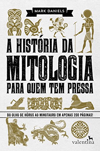 Livro PDF: A história da mitologia para quem tem pressa: Do Olho de Hórus ao Minotauro em apenas 200 páginas! (Série Para quem Tem Pressa)