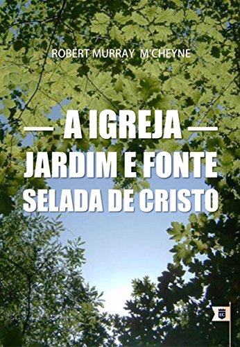 Livro PDF A Igreja: Jardim e Fonte Selada de Cristo, por R. M. M’Cheyne