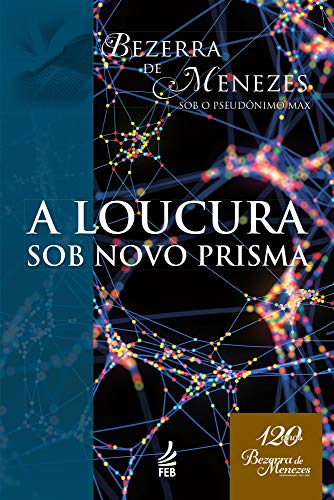 Capa do livro: A loucura sob novo prisma (Coleção Bezerra de Menezes) - Ler Online pdf