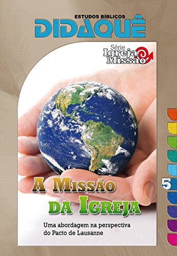 Livro PDF A Missão da Igreja: Uma abordagem na perspectiva do Pacto de Lausanne (Igreja e Missão Livro 5)