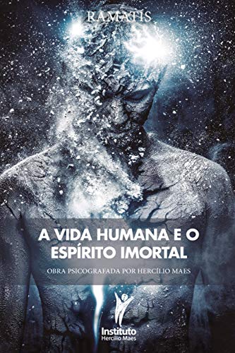 Livro PDF A Vida Humana e o Espírito Imortal (Hercílio Maes – Ramatís [Em Português] Livro 13)