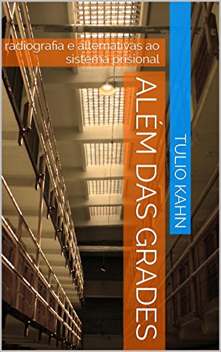 Livro PDF Além das Grades: radiografia e alternativas ao sistema prisional
