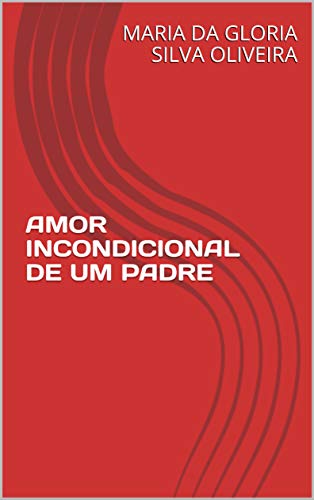 Capa do livro: AMOR INCONDICIONAL DE UM PADRE - Ler Online pdf