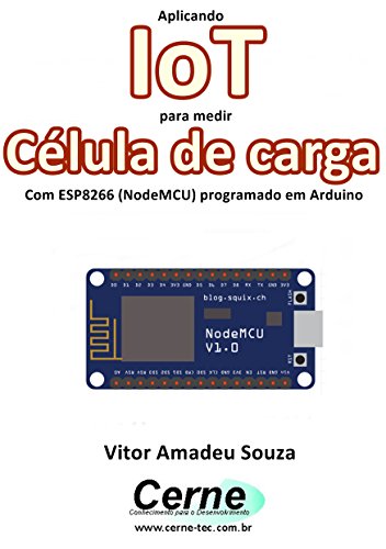 Livro PDF Aplicando IoT para medir Célula de carga Com ESP8266 (NodeMCU) programado em Arduino