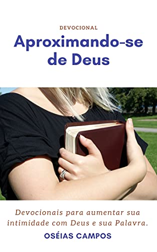 Livro PDF: Aproximando-se de Deus: Devocionais para aumentar sua intimidade com Deus e sua Palavra.