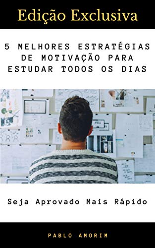 Livro PDF As 5 Melhores Estratégias de Motivação Para Estudar Todos Os Dias: Tenha A Energia Necessária Para Buscar A Sua Aprovação!
