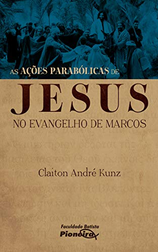 Livro PDF As Ações Parabólicas de Jesus no Evangelho de Marcos