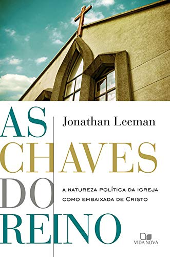Livro PDF As Chaves do Reino: A natureza política da igreja como embaixada de Cristo