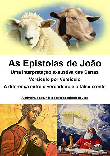 Livro PDF As epístolas de João – uma interpretação exaustiva das cartas – versículo por versículo: A diferença entre o verdadeiro e o falso crente