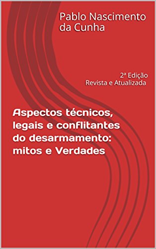 Livro PDF: Aspectos técnicos, legais e conflitantes do desarmamento: mitos e verdades: 2ª Edição Revista e Atualizada