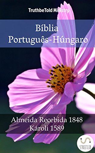 Livro PDF Bíblia Português-Húngaro: Almeida Recebida 1848 – Károli 1589 (Parallel Bible Halseth Livro 994)