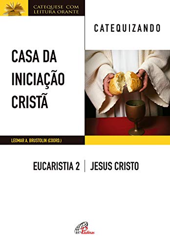 Capa do livro: Casa da Iniciação Cristã: Eucaristia 2 – catequizando: Jesus Cristo - Ler Online pdf
