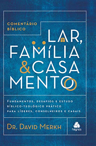Livro PDF Comentário bíblico lar, família & casamento: Fundamentos, desafios e estudo bíblico-teológico prático para líderes, conselheiros e casais