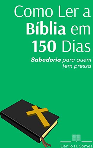 Capa do livro: Como Ler a Bíblia em 150 Dias: Sabedoria para quem tem pressa - Ler Online pdf