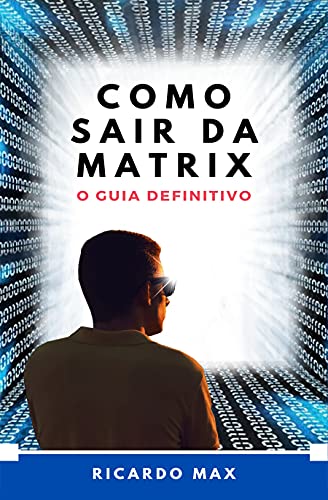 Capa do livro: COMO SAIR DA MATRIX: O GUIA DEFINITIVO - Ler Online pdf