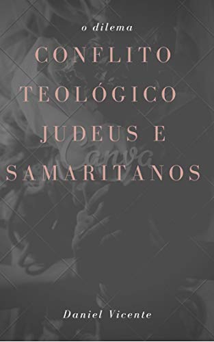 Livro PDF: Conflito Politico Teológico entre Judeus e Samaritanos: Teologia Bíblica