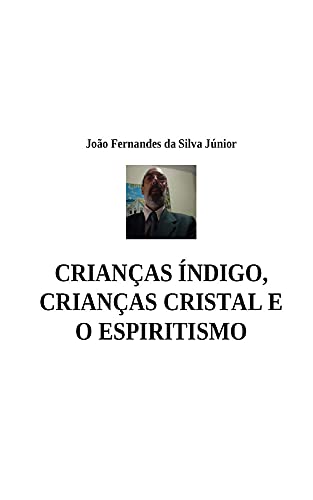 Livro PDF CRIANÇAS ÍNDIGO, CRIANÇAS CRISTAL E O ESPIRITISMO
