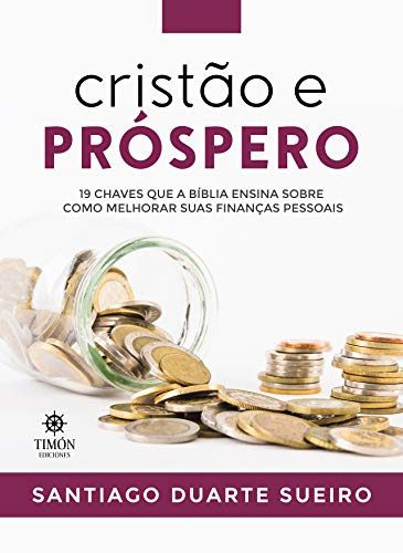 Capa do livro: Cristão e Próspero: 19 chaves que a Bíblia ensina sobre como melhorar suas finanças pessoais - Ler Online pdf