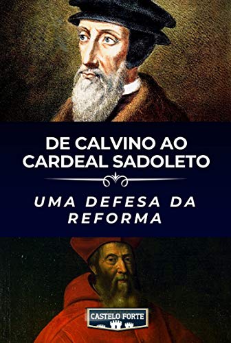 Livro PDF De Calvino ao cardeal Sadoleto: Uma defesa da Reforma