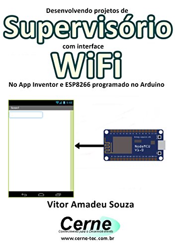 Livro PDF Desenvolvendo projetos de Supervisório com interface WiFi No App Inventor e ESP8266 programado no Arduino