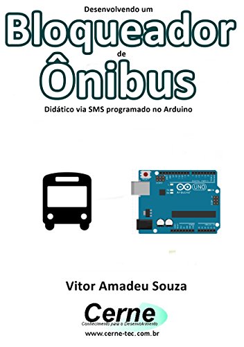 Livro PDF Desenvolvendo um Bloqueador de Ônibus Didático via SMS programado no Arduino