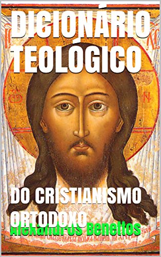 Livro PDF: DICIONÁRIO TEOLÓGICO: DO CRISTIANISMO ORTODOXO