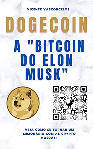 Livro PDF DOGECOIN, A “BITCOIN DO ELON MUSK”: Veja como se tornar um milionário com as criptomoedas!