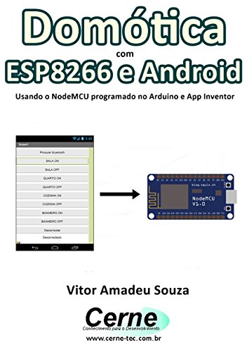 Livro PDF Domótica com ESP8266 e Android Usando o NodeMCU programado no Arduino e App Inventor