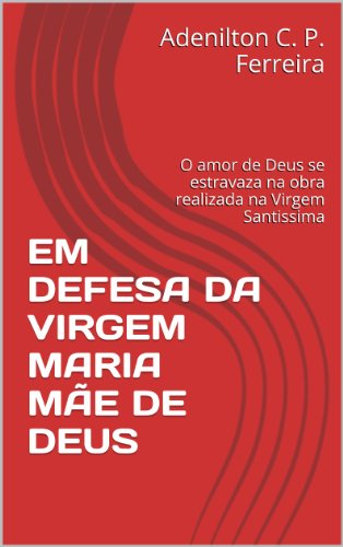 Capa do livro: EM DEFESA DA VIRGEM MARIA MÃE DE DEUS - Ler Online pdf