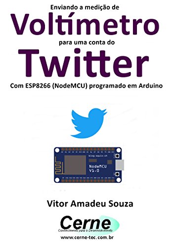Livro PDF: Enviando a medição de Voltímetro para uma conta do Twitter Com ESP8266 (NodeMCU) programado em Arduino