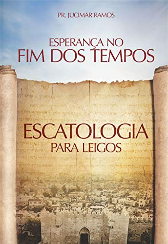 Livro PDF Esperança No Fim Dos Tempos: Escatologia Para Leigos