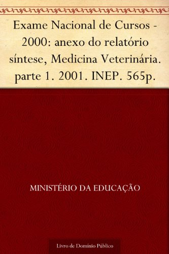 Livro PDF Exame Nacional de Cursos – 2000: anexo do relatório síntese Medicina Veterinária. parte 1. 2001. INEP. 565p.