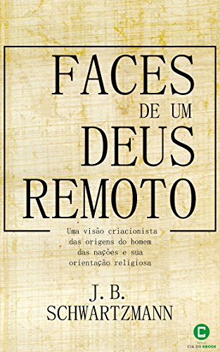Livro PDF: Faces de um Deus remoto: uma visão criacionista das origens do homem, das nações e sua orientação religiosa