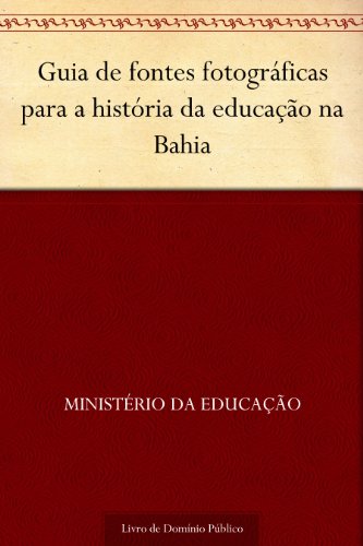Livro PDF Guia de fontes fotográficas para a história da educação na Bahia