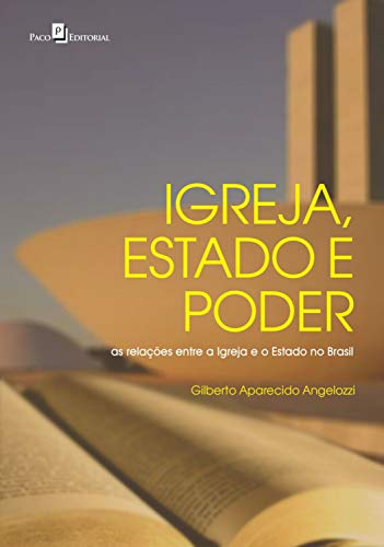 Capa do livro: Igreja, Estado e Poder: As Relações entre a Igreja e o Estado no Brasil - Ler Online pdf
