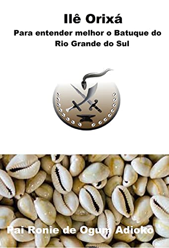 Livro PDF Ilê Orixá – Para entender melhor o batuque do Rio Grande do Sul: Nação Oyo e Jeje