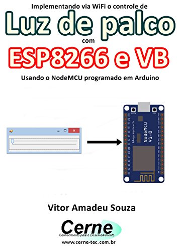 Livro PDF Implementando via WiFi o controle de Luz de palco com ESP8266 e VB Usando o NodeMCU programado no Arduino