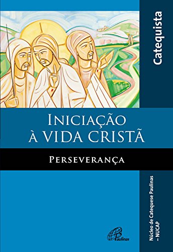 Capa do livro: Iniciação à vida cristã – Perseverança: Livro do catequista - Ler Online pdf
