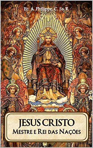 Livro PDF: Jesus Cristo: Mestre e Rei das Nações – Pe. A. Philippe, C.Ss.R.