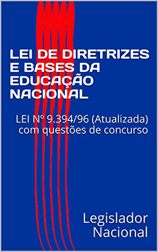 Livro PDF LEI DE DIRETRIZES E BASES DA EDUCAÇÃO NACIONAL: LEI Nº 9.394/96 (Atualizada) com questões de concurso