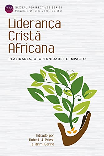 Livro PDF: Liderança Cristã Africana: Realidades, Oportunidades e Impacto (Global Perspectives Series)