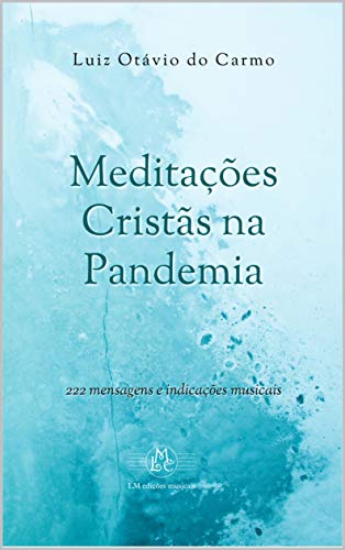 Capa do livro: Meditações Cristãs na Pandemia: 222 mensagens e indicações musicais - Ler Online pdf
