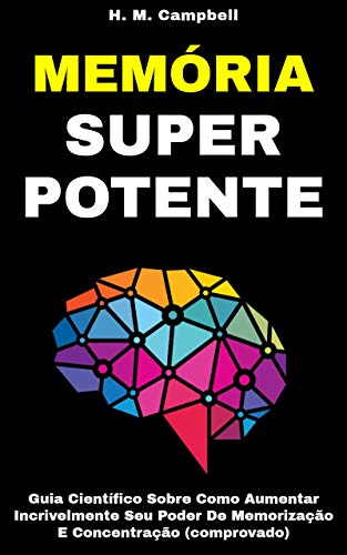 Livro PDF Memória Super Potente: Guia Científico Sobre Como Aumentar Incrivelmente Seu Poder De Memorização E Concentração (Comprovado)