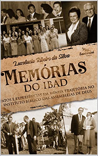 Livro PDF: Memórias do IBAD: fatos e experiências em minha trajetória no instituto bíblico das Assembleia de Deus