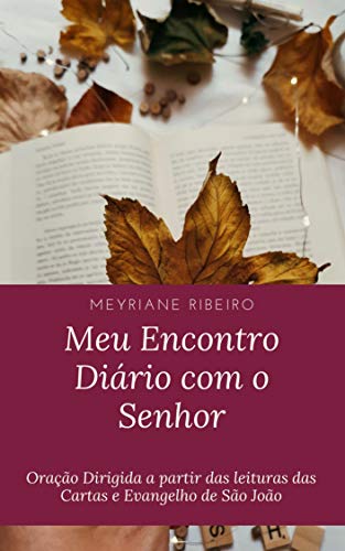 Livro PDF: Meu Encontro Diário com o Senhor: Oração Dirigida a partir das leituras das Cartas e Evangelho de São João