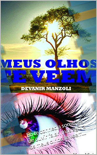 Capa do livro: Meus Olhos Te Veem: Eu te conhecia somente de ouvir falar, mas agora os meus olhos te veem… - Ler Online pdf