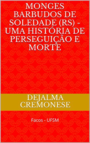 Livro PDF Monges Barbudos de Soledade (RS) – Uma história de perseguição e morte: Facos – UFSM (Coleção Filosofia&Política Livro 11)