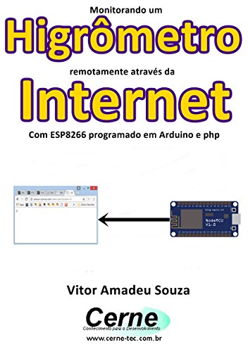 Livro PDF: Monitorando um Higrômetro remotamente através da Internet Com ESP8266 programado em Arduino e php