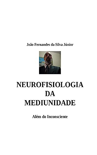 Capa do livro: NEUROFISIOLOGIA DA MEDIUNIDADE: Além do Inconsciente - Ler Online pdf