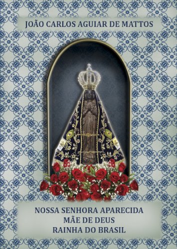 Livro PDF: Nossa Senhora Aparecida, Mãe de Deus, Rainha do Brasil